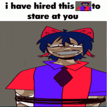 a cartoon of a person tied up with a caption that says i have hired this to stare at you