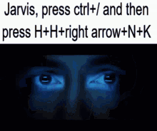 jarvis press ctrl + / and then press h+h+right arrow + n + k
