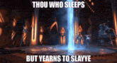 thou who sleeps but yearns to slayye is written on a poster