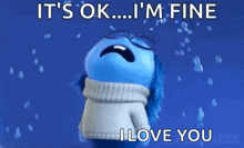 a cartoon character is crying and saying `` it 's ok ... i 'm fine , i love you '' .