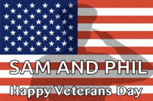 a poster for sam and phil happy veterans day with an american flag in the background