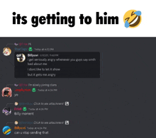a screenshot of a discord conversation with the words " its getting to him "