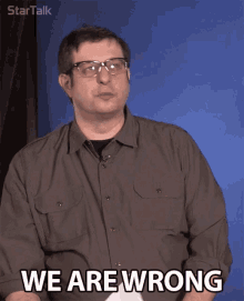 a man with glasses says " we are wrong "