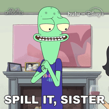 a cartoon character with the words spill it sister written below him