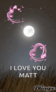 a picture of a full moon with pink hearts and the words " i love you matt " at the bottom