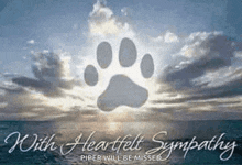 a picture of a paw print with the words with heartfelt sympathy piper will be missed .