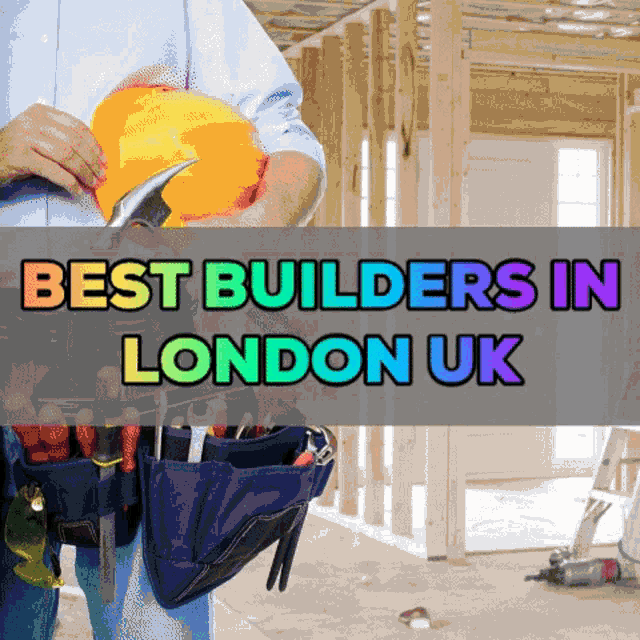 a sign that says best builders in london uk shows a man holding a hard hat