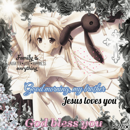 a picture of a girl holding a stuffed animal with the words " good morning my brother jesus loves you "