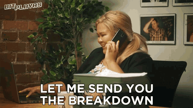 a woman talking on a cell phone with the words let me send you the breakdown behind her