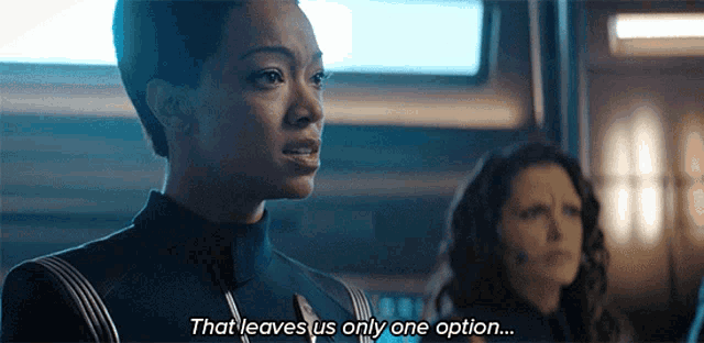a woman says " that leaves us only one option " in front of another woman