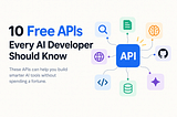 10 Free APIs Every AI Developer Should Know