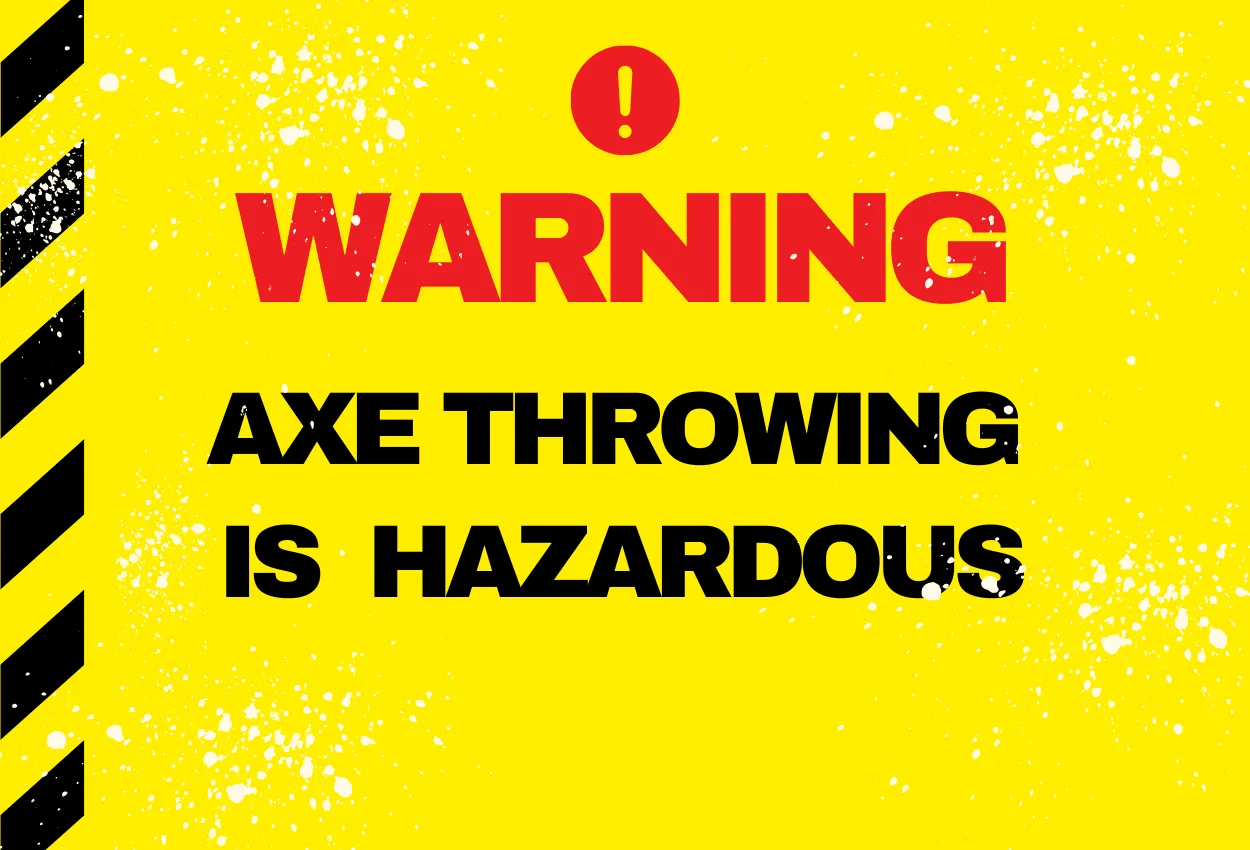 Old style warning sign with yellow background and black and yellow stripes down the left side, with centred text “WARNING” in red and below that “AXE THROWING IS HAZARDOUS” in black text