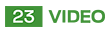 23 Video