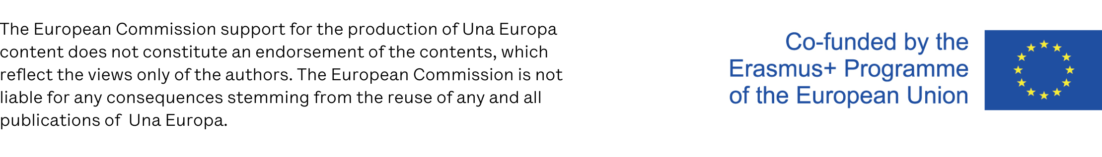 The European Commission support for the production of Una Europa content does not constitute an endorsement of the contents, which reflect the views only of the authors. The European Commission is not liable for any consequences stemming from the reuse of any and all publications of Una Europa.