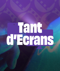 Tant d'écrans