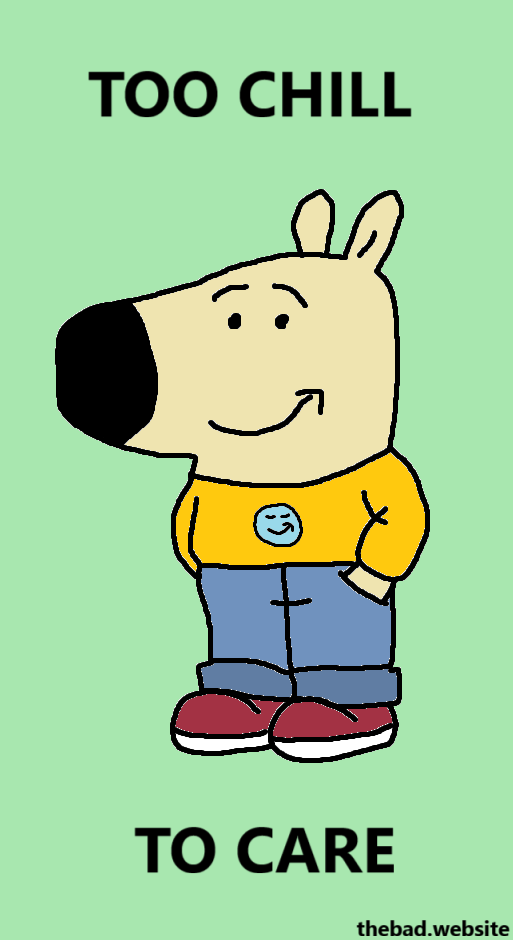 A comic from The Bad Website. It is the "Just a chill guy" meme, captioned "Too chill to care".