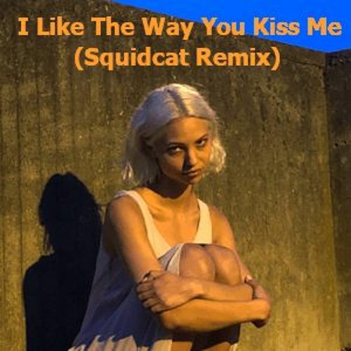 Artemas - I Like The Way You Kiss Me (Squidcat Remix) SoundCloud 