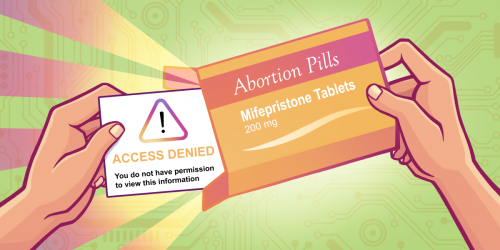 Stop Censoring Abortion Picture of hands opening box of abortion pills and pulling out insert that says "Access Denied"