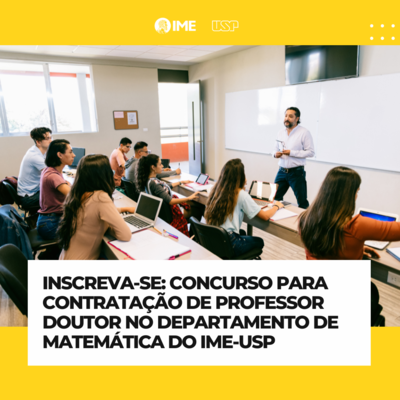 Concurso para contratação de Professor Doutor junto ao Departamento de Matemática do IME-USP (EDITAL ATAc – 013/2025)
