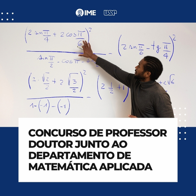Concurso para contratação de Professores Doutores junto ao Departamento de Matemática Aplicada do IME-USP (EDITAL ATAc – 027/2025)