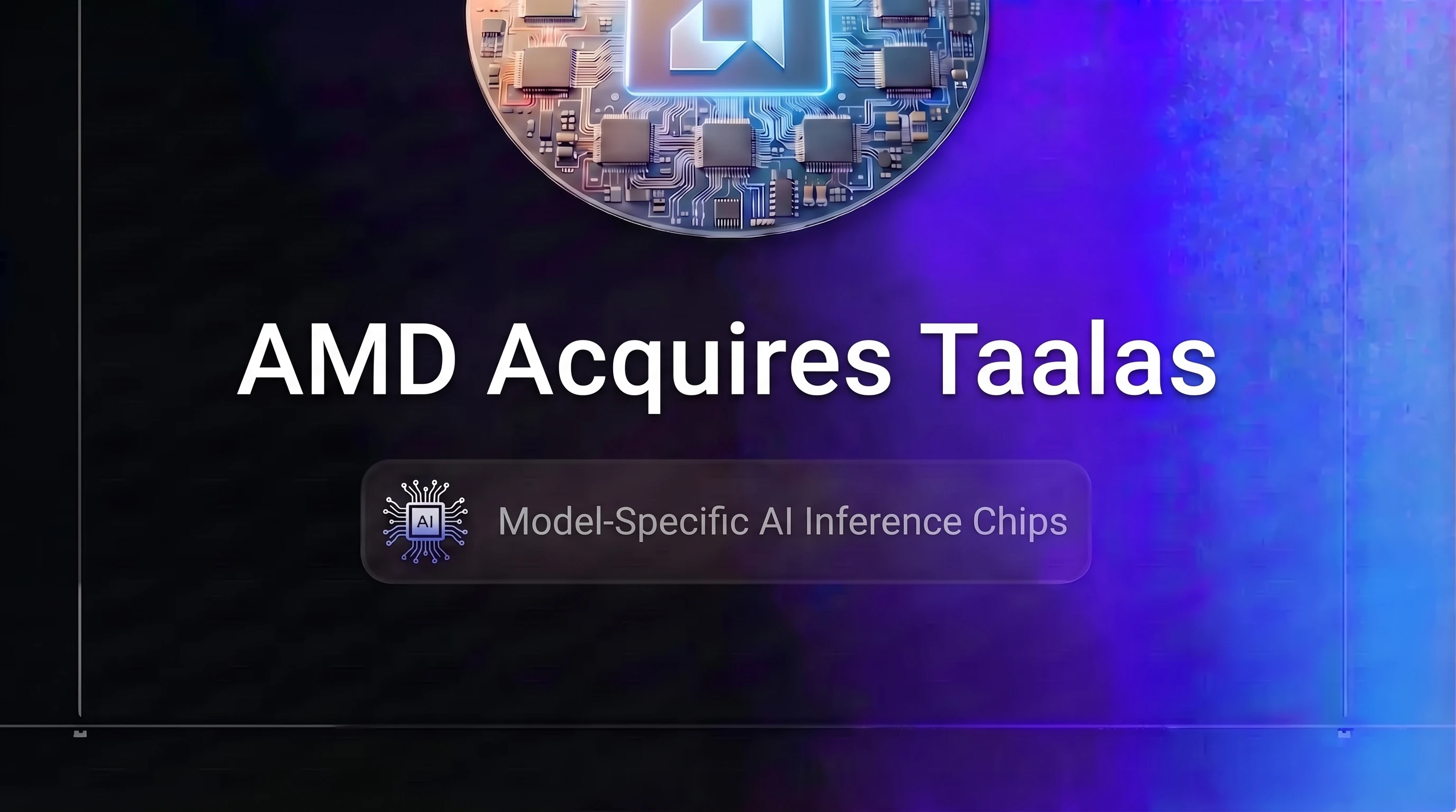 AMD Taalas Acquisition: Model-Specific AI Chips Explained (2026)