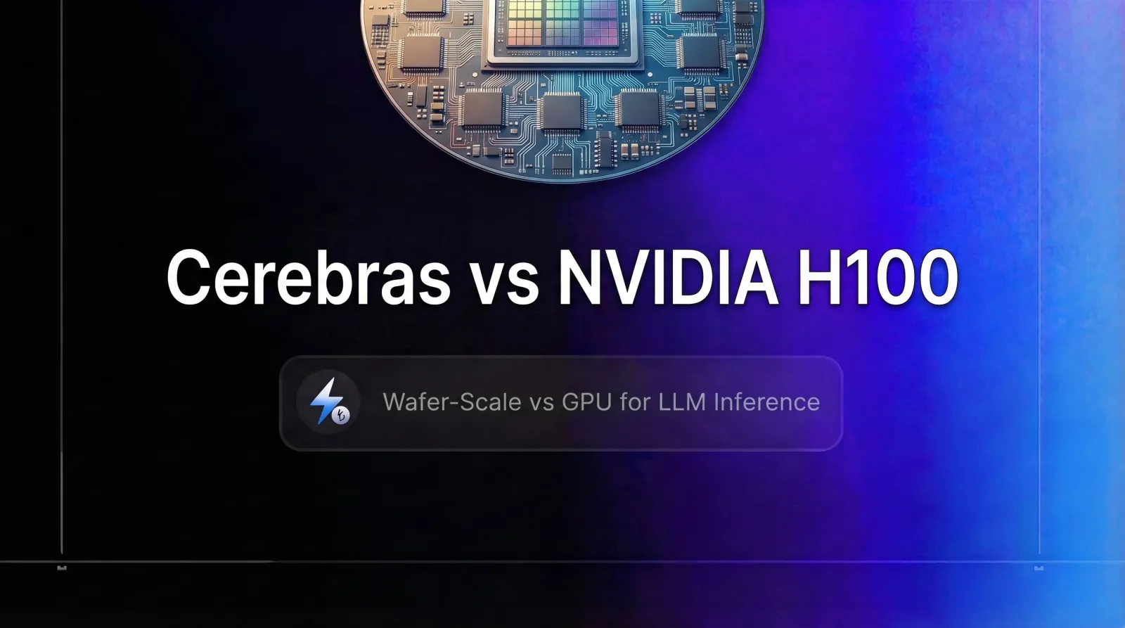 Cerebras vs NVIDIA H100: Wafer-Scale vs GPU for LLM Inference (2026 Decision Guide)