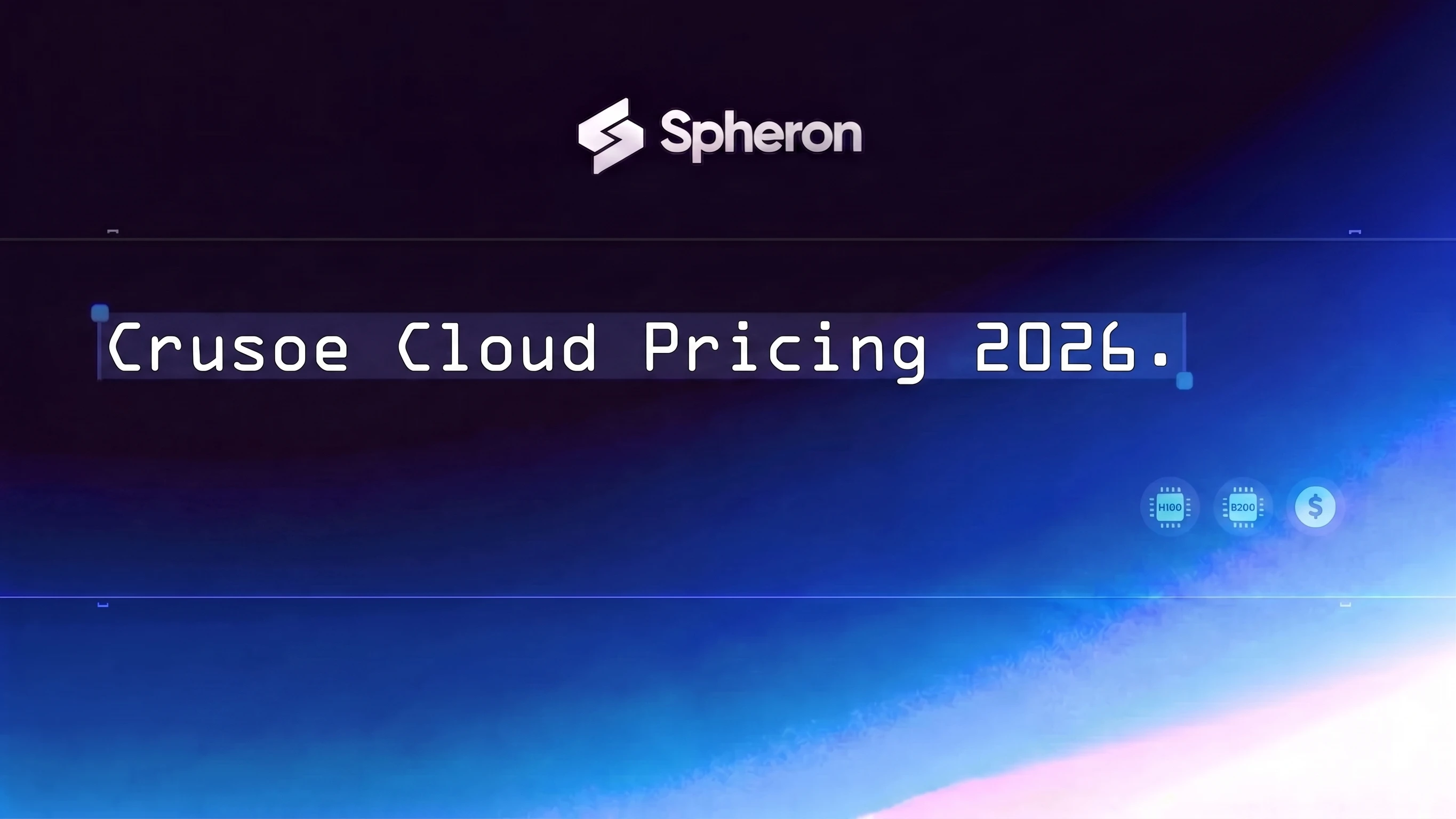 Crusoe Cloud Pricing 2026: H100 and B200 Cost Per Hour vs Spheron