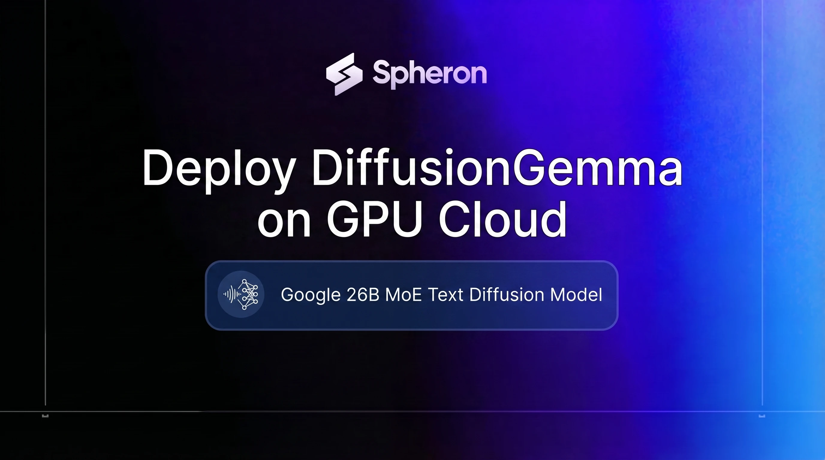 Deploy DiffusionGemma on GPU Cloud: Self-Host Google's 26B Text Diffusion Model for 4x Faster Generation (2026 Guide)