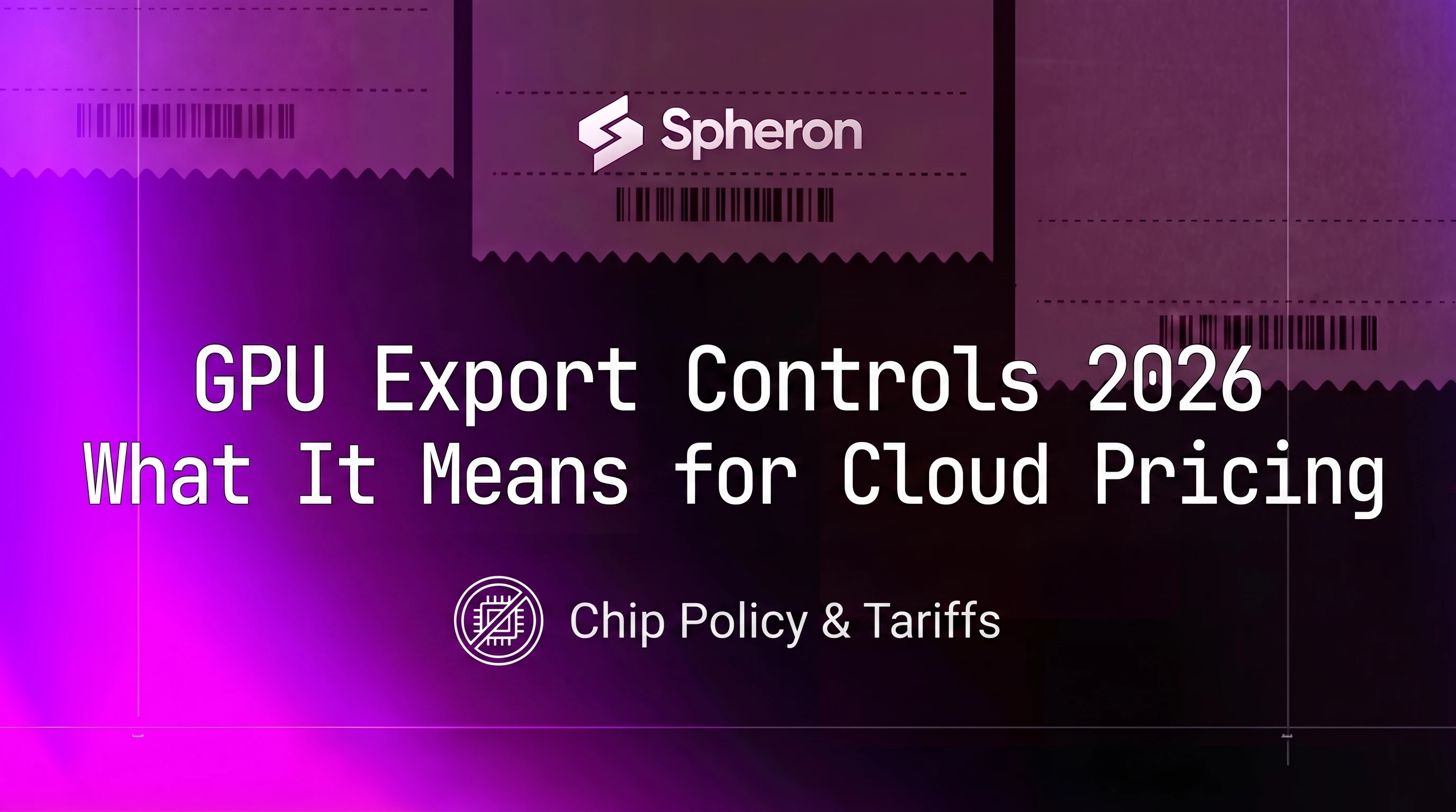 GPU Export Controls 2026: What It Means for Cloud Pricing