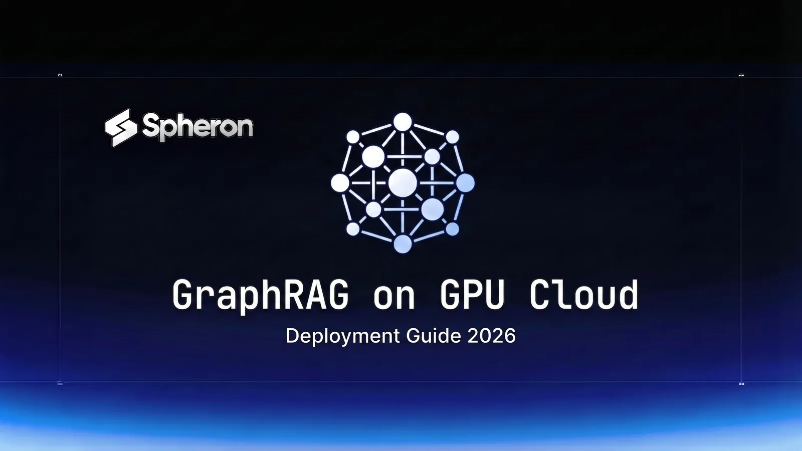 Deploy GraphRAG on GPU Cloud: Knowledge Graph Construction and LLM Inference Pipeline (2026 Guide)