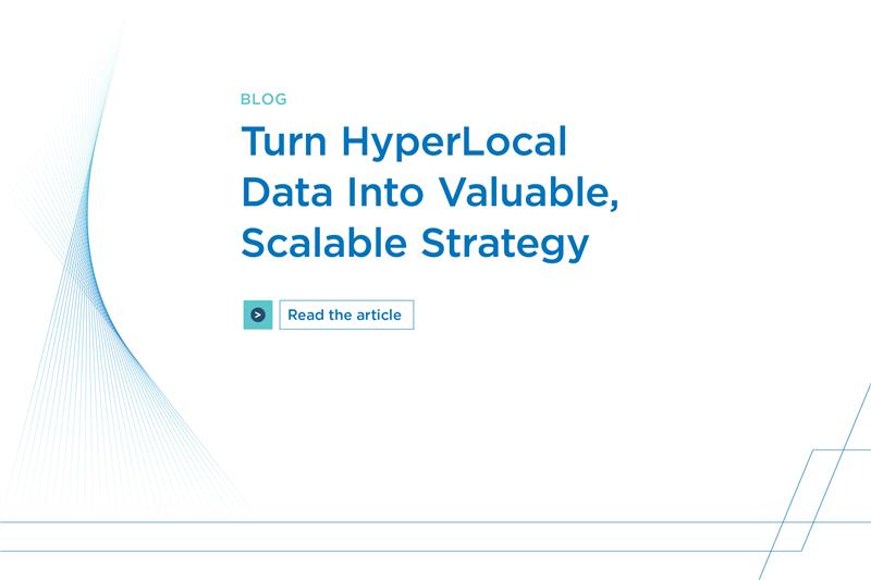 Turn Hyperlocal Data Into Valuable, Scalable Strategy